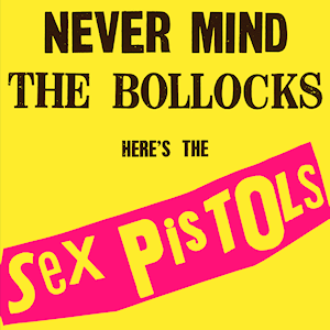 Sex Pistols: Never Mind The Bollocks, Here’s The Sex Pistols