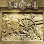 Bolt Thrower: Those Once Loyal