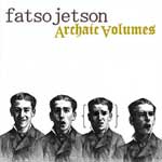 Fatso Jetson: Archaic Volumes