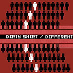 Dirty Shirt: Different / Revolution
